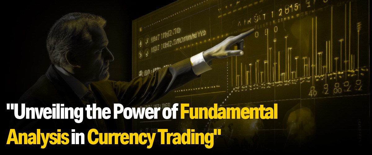Unveiling the Power of Fundamental Analysis in Currency Trading