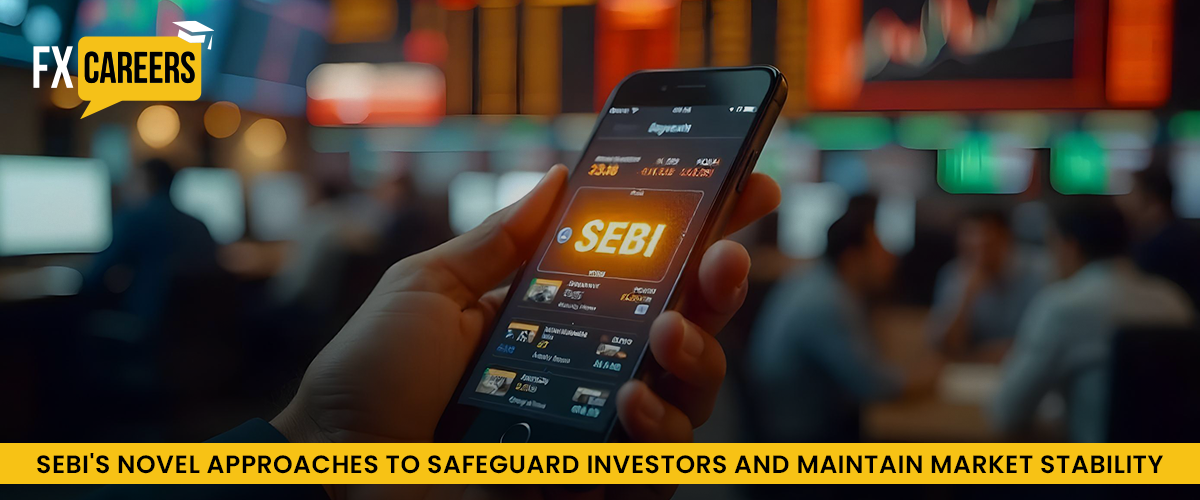 SEBI's Novel Approaches to Safeguard Investors and Maintain Market Stability