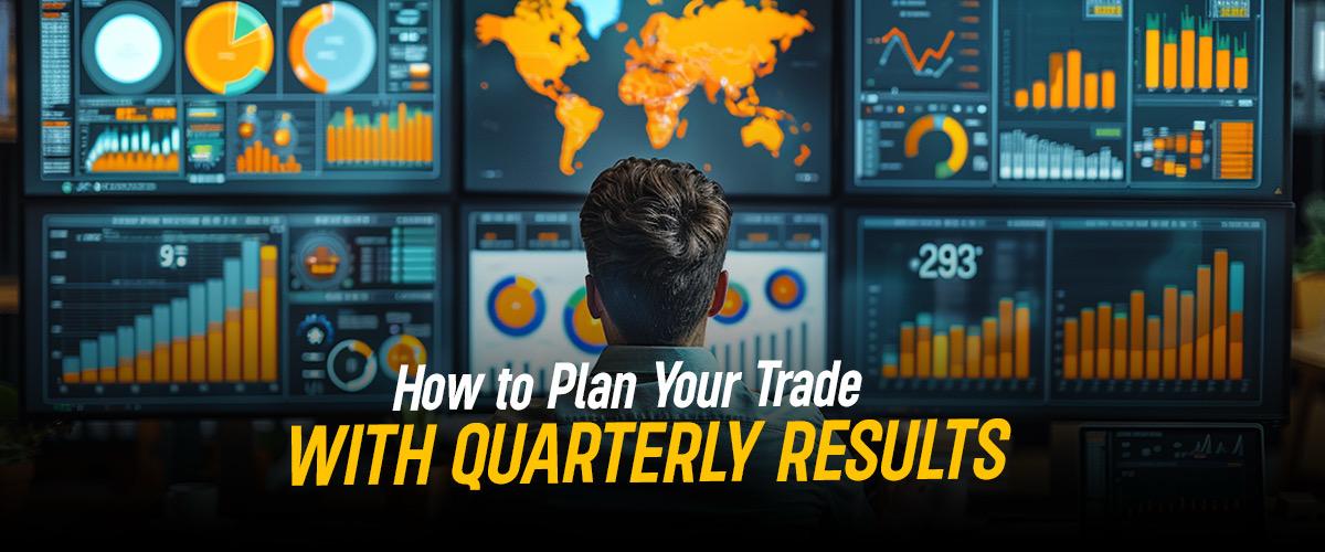 How to Plan Your Trade with Quarterly Results